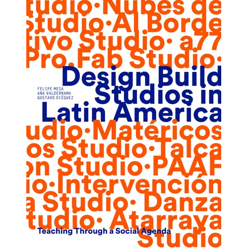 Design Build Studios in Latin America: Teaching Through a Social Agenda