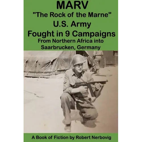 Marv - "The Rock of the Marne" U.S. Army Fought in 9 Campaigns from Northern Africa into Saarbrucken, Germany