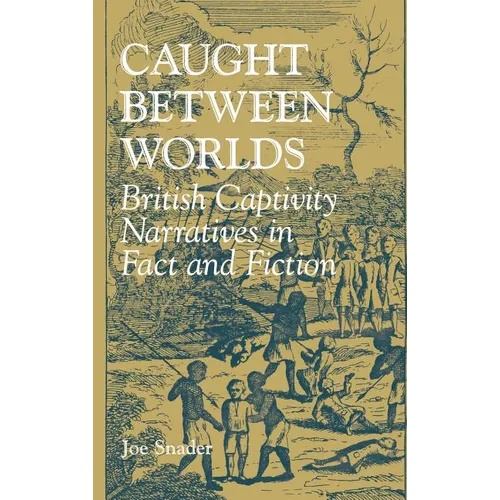 Caught Between Worlds: British Captivity Narratives in Fact and Fiction