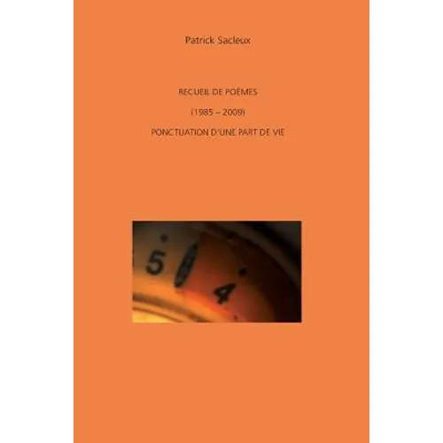 Recueil de poemes (1985-2009) Ponctuation d'une part de vie