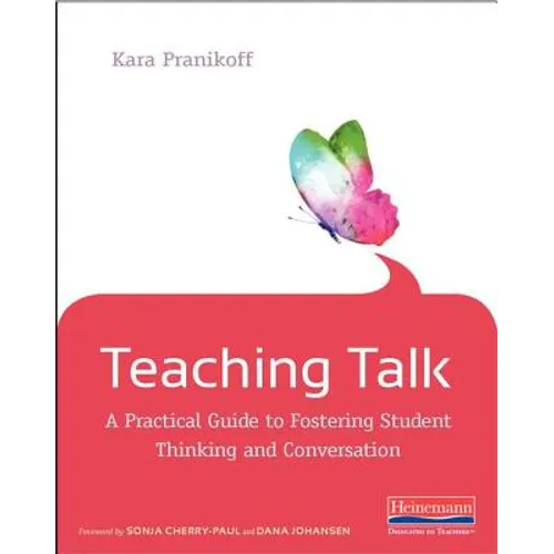 Teaching Talk: A Practical Guide to Fostering Student Thinking and Conversation