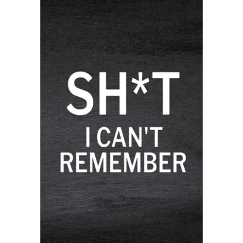 Sh*t I Can't Remember: Password Log Book, Website Password, Email Password, Password Organizer Book, Password List, Password Keeper Book