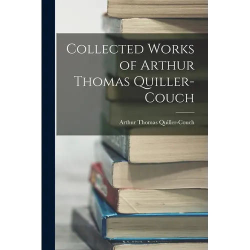 Collected Works of Arthur Thomas Quiller-Couch