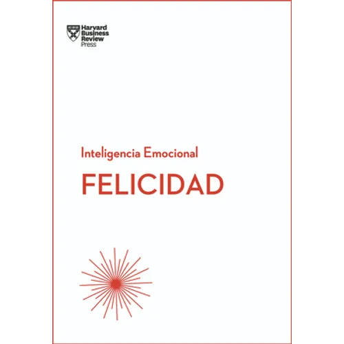 Felicidad. Serie Inteligencia Emocional HBR (Happiness Spanish Edition)