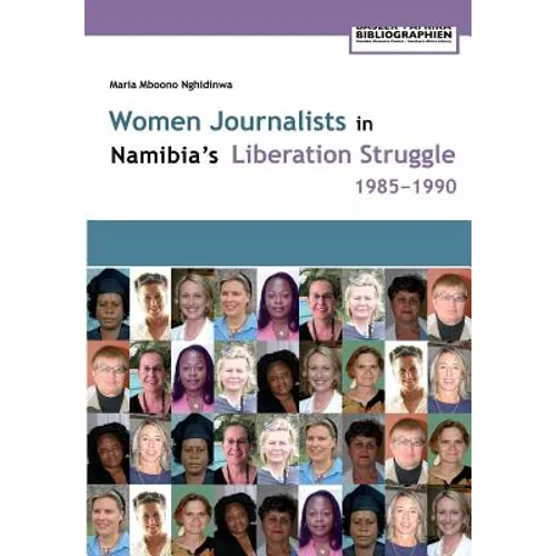 Women Journalists in Namibia's Liberation Struggle Women 1985-1990