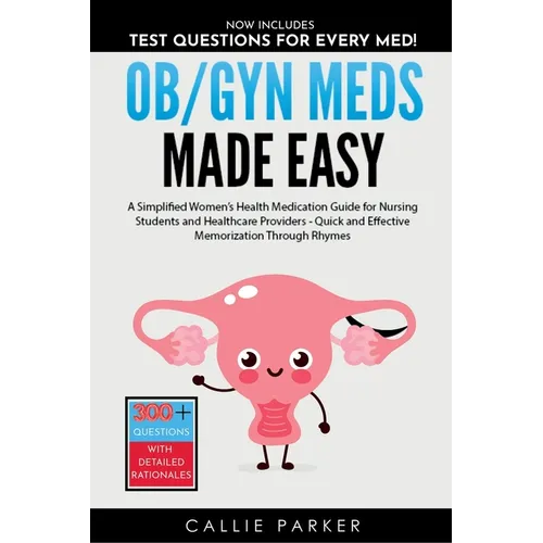 OB/GYN Meds Made Easy: A Simplified Women's Health Medication Guide for Nursing Students and Healthcare Providers
