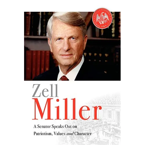 Zell Miller: A Senator Speaks Out On Patriotism, Values, and Character