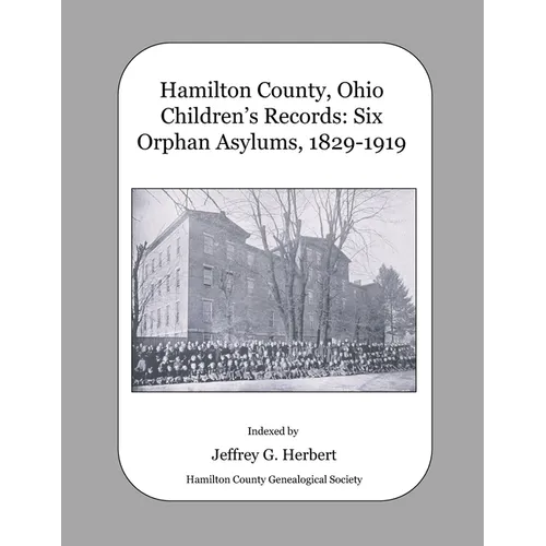 Hamilton County, Ohio Children's Records: Six Orphan Asylums, 1829 - 1919