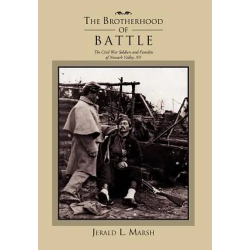The Brotherhood of Battle: The Civil War Soldiers and Families of Newark Valley, New York