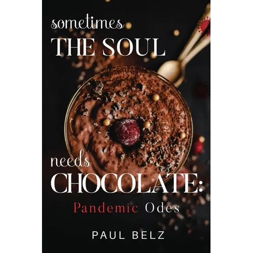 Sometimes the Soul Needs Chocolate: Pandemic Odes