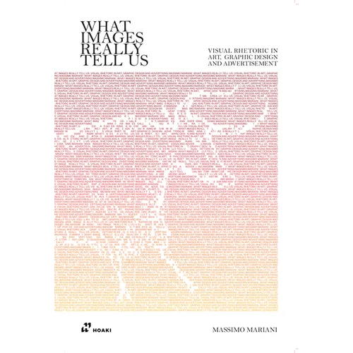 What Images Really Tell Us: Visual Rhetoric in Art, Graphic Design, and Advertising