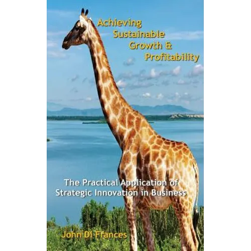 Achieving Sustainable Growth & Profitability: The Practical Application of Strategic Innovation in Business