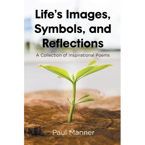 Life's Images, Symbols, and Reflections: A Collection of Inspirational Poems