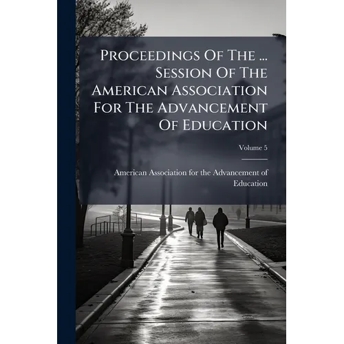 Proceedings Of The ... Session Of The American Association For The Advancement Of Education; Volume 5