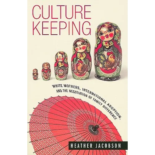 Culture Keeping: White Mothers, International Adoption, and the Negotiation of Family Difference