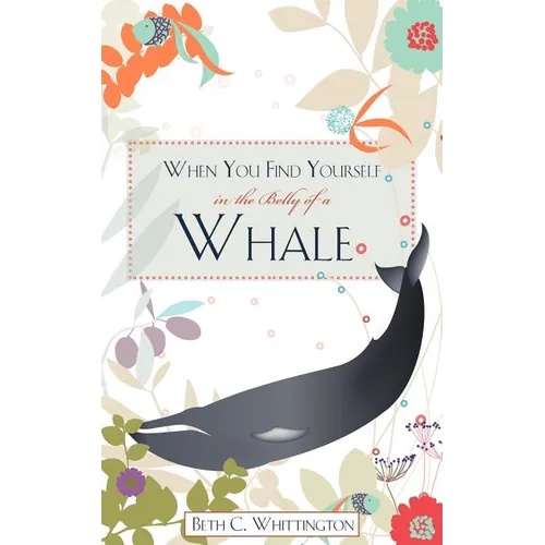 When You Find Yourself in the Belly of a Whale