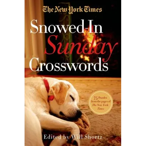 The New York Times Snowed-In Sunday Crosswords: 75 Sunday Puzzles from the Pages of the New York Times