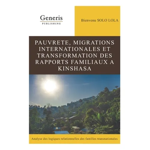 Pauvrete, Migrations Internationales Et Transformation Des Rapports Familiaux a Kinshasa