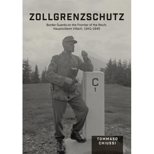 Zollgrenzschutz: Border Guards on the Frontier of the Reich, Hauptzollamt Villach, 1941-1945