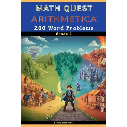 Math Quest - Arithmetica - 200 Word Problems - Grade 4: A Fantasy Adventure Guide for Mastering Multiplication, Division, Perimeter, and Fractions (Ag