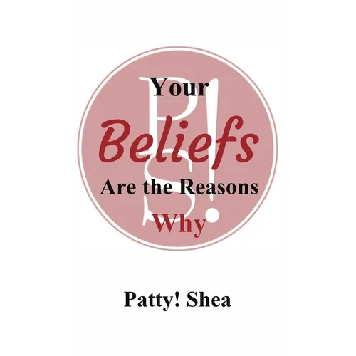 Your Beliefs Are the Reasons Why
