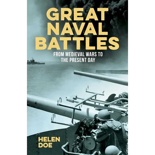 Great Naval Battles: From Medieval Wars to the Present Day