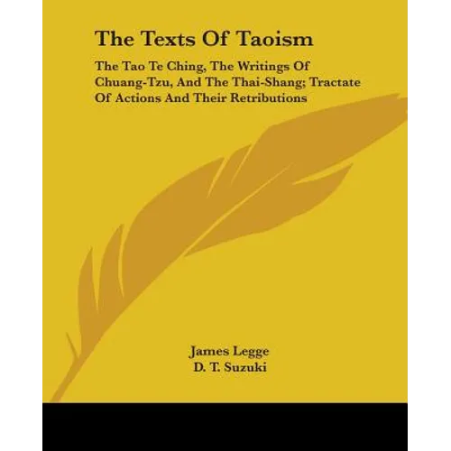 The Texts of Taoism: The Tao Te Ching, the Writings of Chuang-Tzu, and the Thai-Shang; Tractate of Actions and Their Retributions