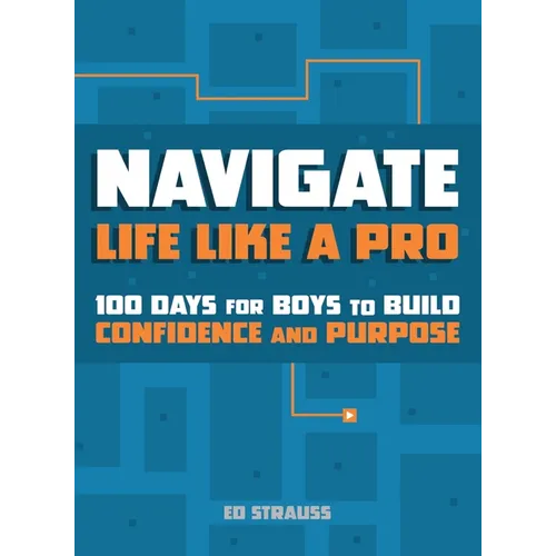 Navigate Life Like a Pro: 100 Days for Boys to Build Confidence and Purpose