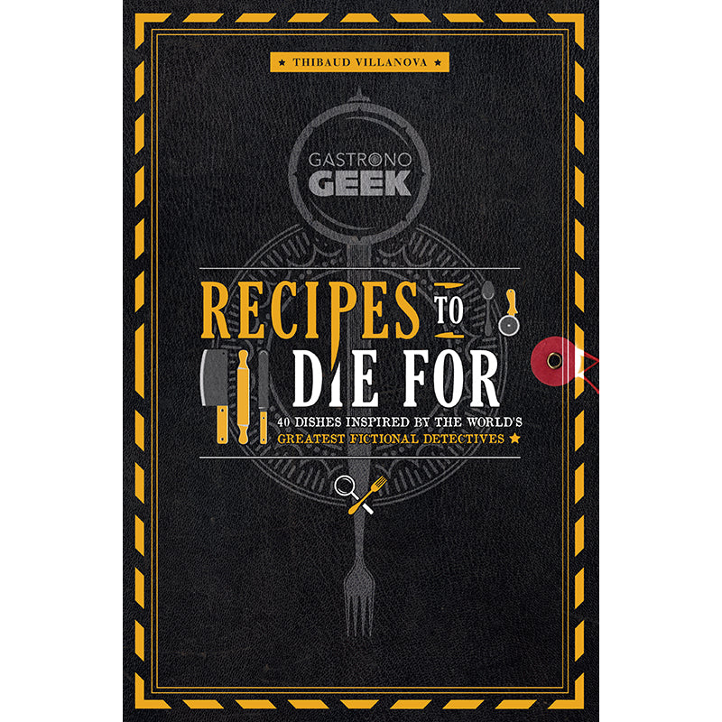 Gastronogeek: Recipes to Die For Hardcover Book