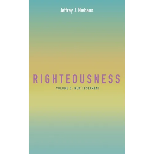 Righteousness, Volume 3: New Testament