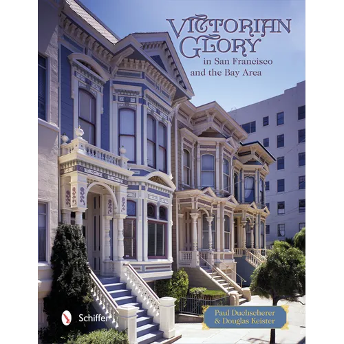 Victorian Glory in San Francisco and the Bay Area