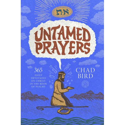 Untamed Prayers: 365 Daily Devotions on Christ in the Book of Psalms