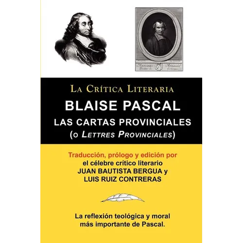 Blaise Pascal: Cartas Provinciales O Lettres Provinciales, Coleccion La Critica Literaria Por El Celebre Critico Literario Juan Bauti