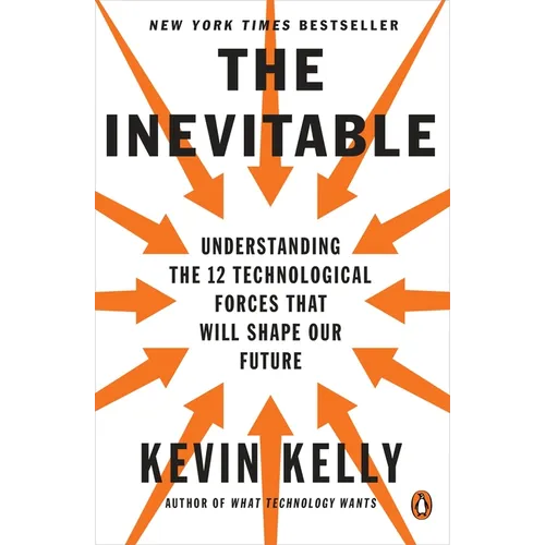 The Inevitable: Understanding the 12 Technological Forces That Will Shape Our Future
