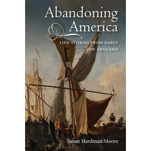 Abandoning America: Life-Stories from Early New England