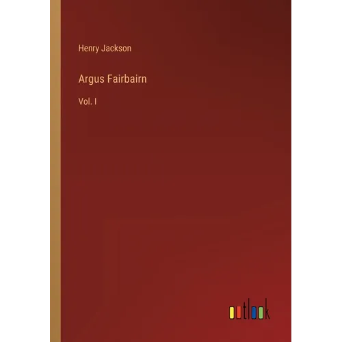 Argus Fairbairn: Vol. I
