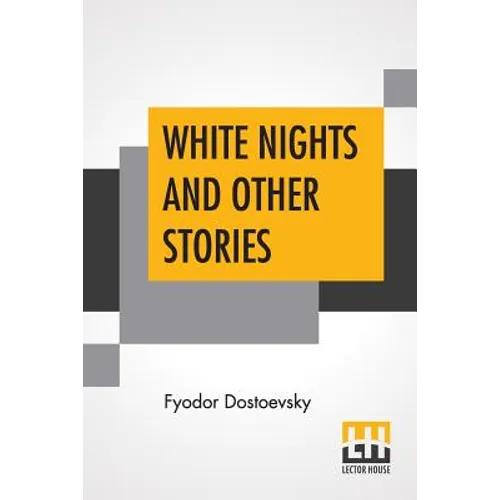White Nights And Other Stories: Translated From The Russian By Constance Garnett