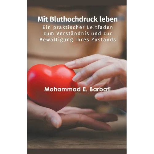 Mit Bluthochdruck leben - Ein praktischer Leitfaden zum Verständnis und zur Bewältigung Ihres Zustands