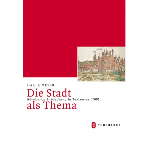 Die Stadt ALS Thema. Nurnbergs Entdeckung in Texten Um 1500