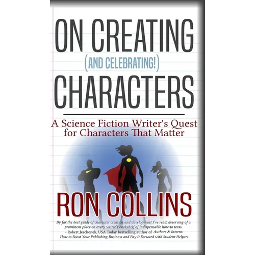 On Creating (And Celebrating!) Characters: A Science Fiction Writer's Quest for Characters That Matter