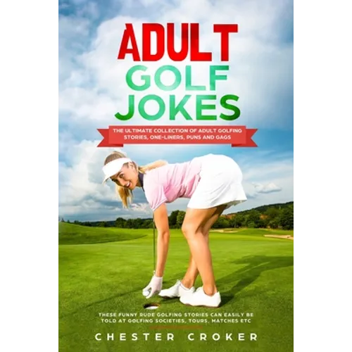Adult Golf Jokes: Huge Collection Of Naughty, Rude, Dirty Golfing Jokes - Paperback