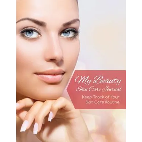 My Beauty Skin Care Journal (Keep Track of Your Skin Care Routine)