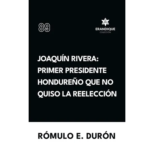 Joaquín Rivera: Primer presidente hondureño que no quiso la reelección