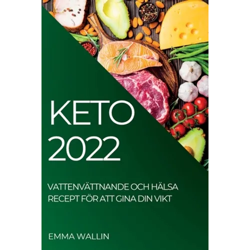 Keto 2022: Vattenvättnande Och Hälsa Recept För Att Gina Din Vikt