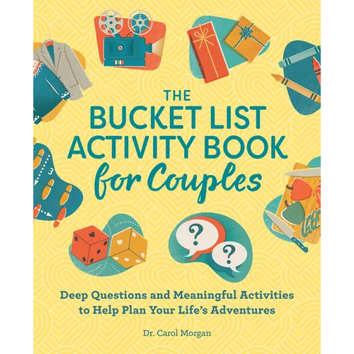 The Bucket List Activity Book for Couples: Deep Questions and Meaningful Activities to Help Plan Your Life's Adventures