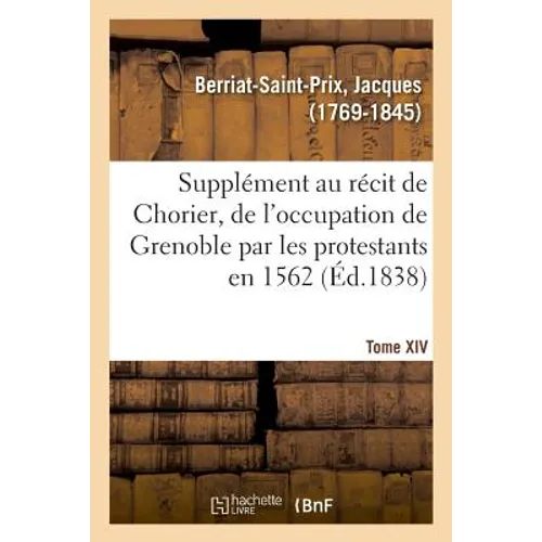 Supplément Au Récit Fait Par Chorier, Des Désordres Qui Accompagnèrent En 1562 l'Occupation