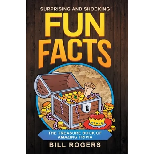 Surprising and Shocking Fun Facts: The Treasure Book of Amazing Trivia: Bonus Travel Trivia Book Included (Trivia Books, Games and Quizzes 1)
