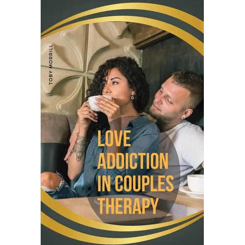 Love Addiction in Couples Therapy