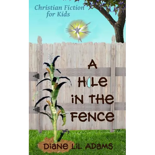 A Hole in the Fence: Christian Fiction for Kids