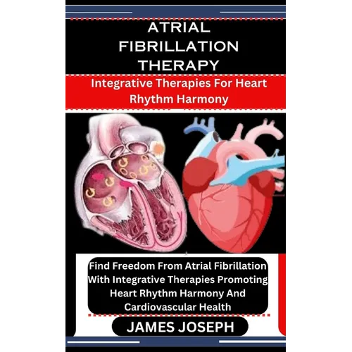 Atrial Fibrillation Therapy: Integrative Therapies For Heart Rhythm Harmony: Find Freedom From Atrial Fibrillation With Integrative Therapies Promo